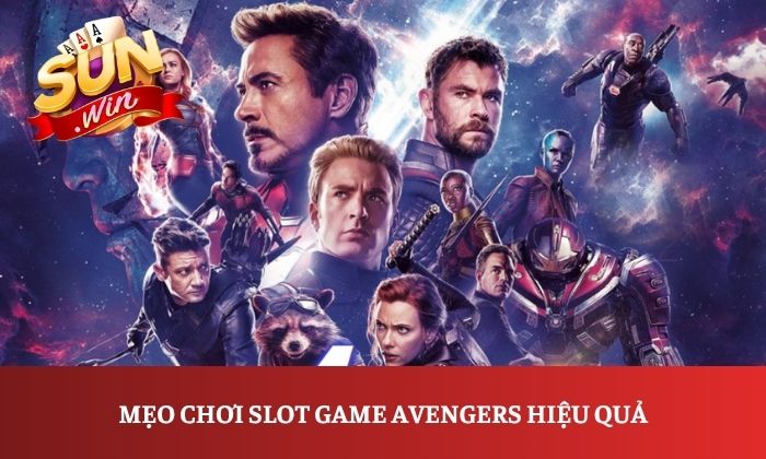 Avengers Sunwin - Khám phá game slot siêu anh hùng đầy hấp dẫn 4 Mẹo chơi slot game Avengers hiệu quả