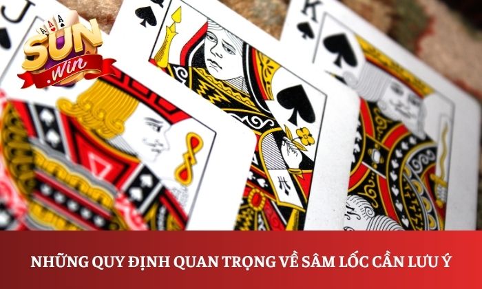Luật chơi bài sâm lốc tại Sunwin chi tiết dành cho newbie 3 Những quy định quan trọng về sâm lốc cần lưu ý