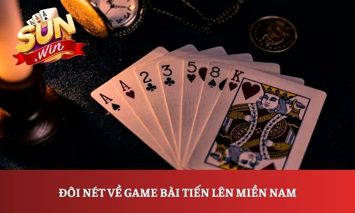 Đôi nét về game bài tiến lên miền Nam